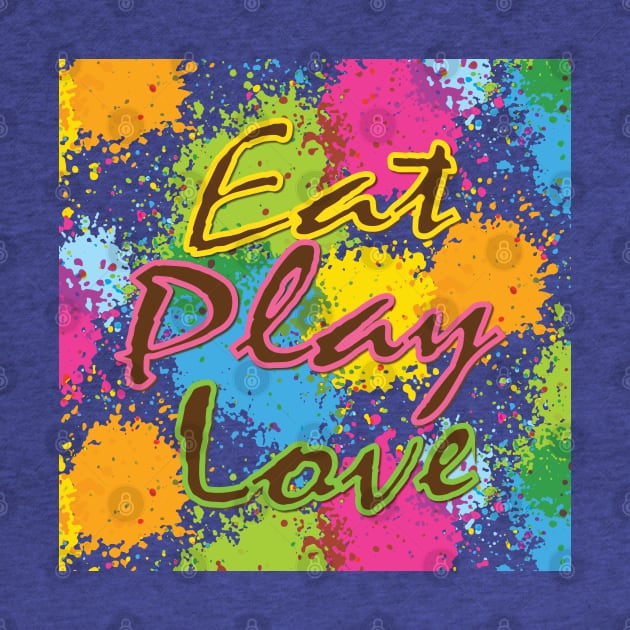 Eat Play Love by QueenieLamb